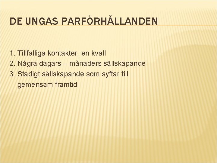 DE UNGAS PARFÖRHÅLLANDEN 1. Tillfälliga kontakter, en kväll 2. Några dagars – månaders sällskapande