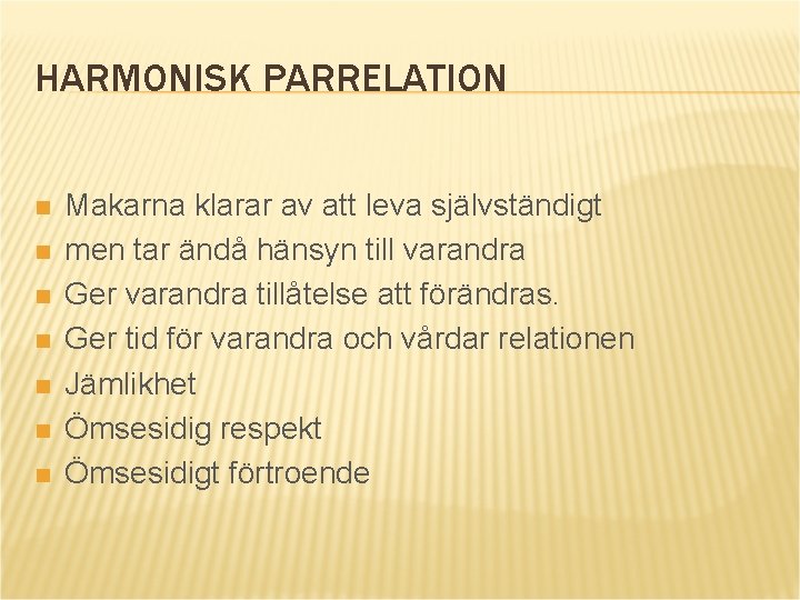 HARMONISK PARRELATION n n n n Makarna klarar av att leva självständigt men tar