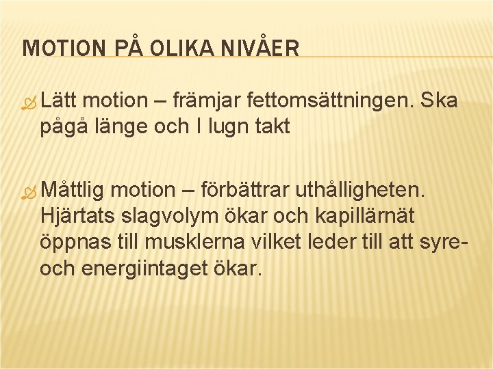 MOTION PÅ OLIKA NIVÅER Lätt motion – främjar fettomsättningen. Ska pågå länge och I