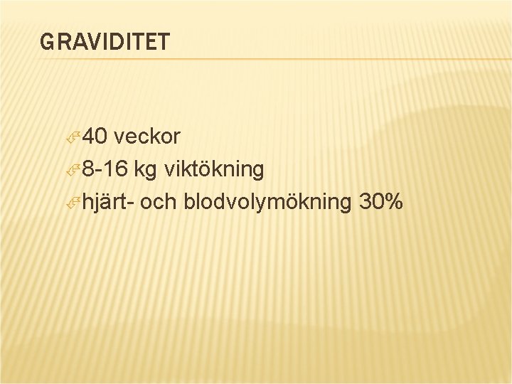 GRAVIDITET 40 veckor 8 -16 kg viktökning hjärt- och blodvolymökning 30% 