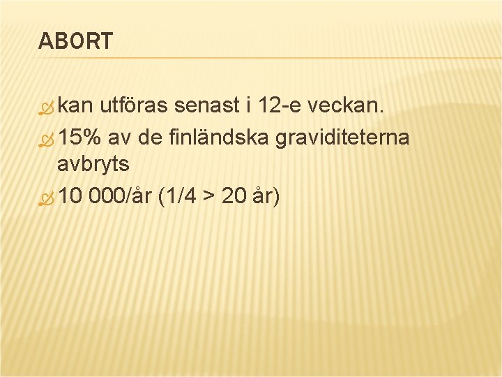 ABORT kan utföras senast i 12 -e veckan. 15% av de finländska graviditeterna avbryts