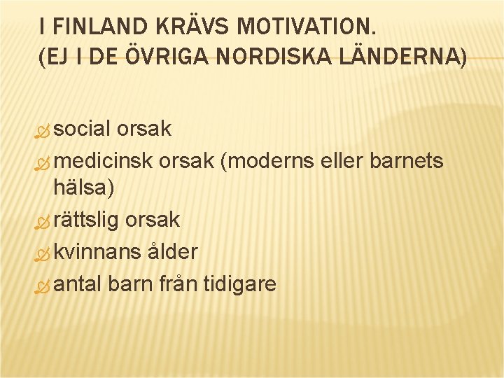 I FINLAND KRÄVS MOTIVATION. (EJ I DE ÖVRIGA NORDISKA LÄNDERNA) social orsak medicinsk orsak