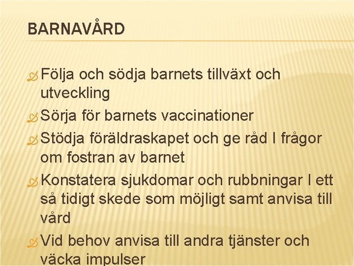 BARNAVÅRD Följa och södja barnets tillväxt och utveckling Sörja för barnets vaccinationer Stödja föräldraskapet