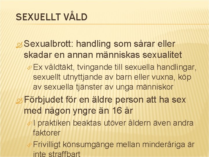 SEXUELLT VÅLD Sexualbrott: handling som sårar eller skadar en annan människas sexualitet Ex våldtäkt,