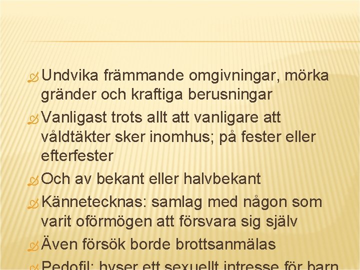  Undvika främmande omgivningar, mörka gränder och kraftiga berusningar Vanligast trots allt att vanligare