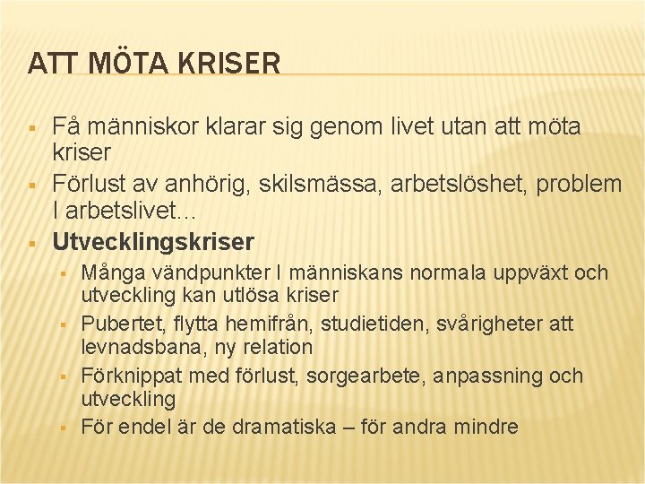 ATT MÖTA KRISER § § § Få människor klarar sig genom livet utan att