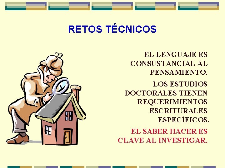 RETOS TÉCNICOS EL LENGUAJE ES CONSUSTANCIAL AL PENSAMIENTO. LOS ESTUDIOS DOCTORALES TIENEN REQUERIMIENTOS ESCRITURALES
