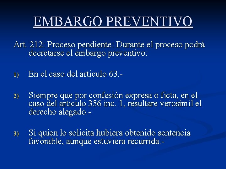 EMBARGO PREVENTIVO Art. 212: Proceso pendiente: Durante el proceso podrá decretarse el embargo preventivo: