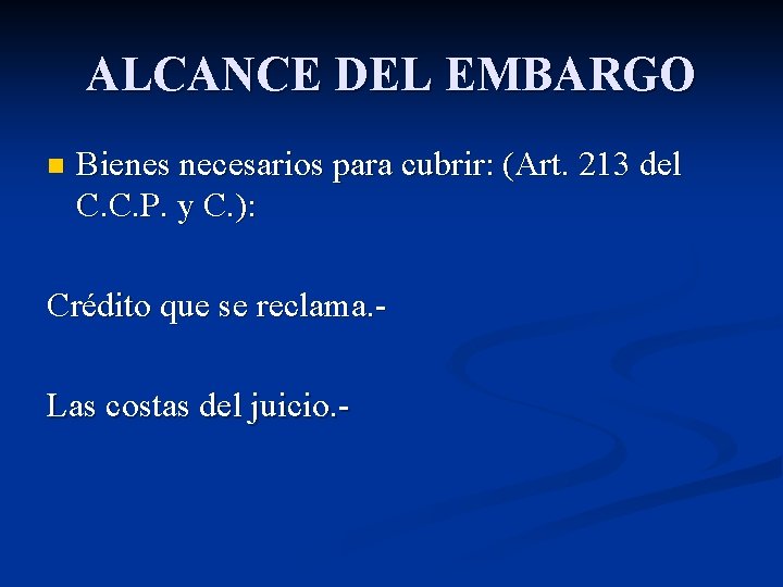 ALCANCE DEL EMBARGO n Bienes necesarios para cubrir: (Art. 213 del C. C. P.