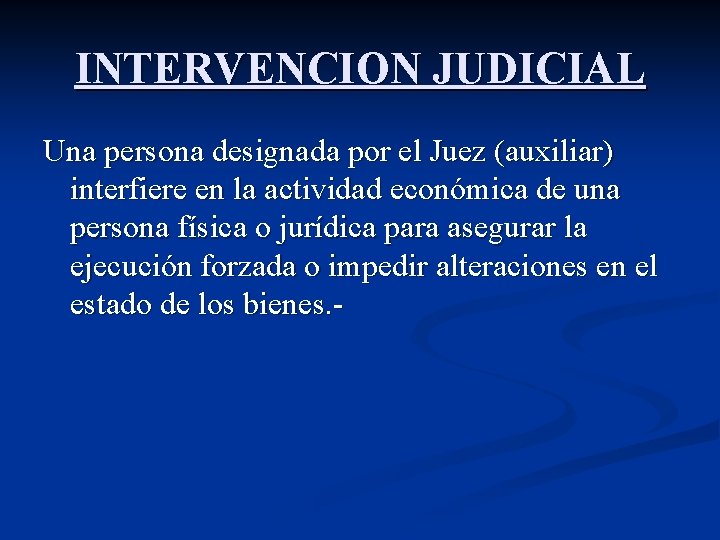 INTERVENCION JUDICIAL Una persona designada por el Juez (auxiliar) interfiere en la actividad económica