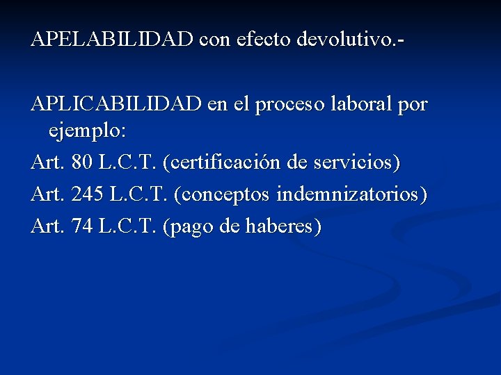 APELABILIDAD con efecto devolutivo. APLICABILIDAD en el proceso laboral por ejemplo: Art. 80 L.