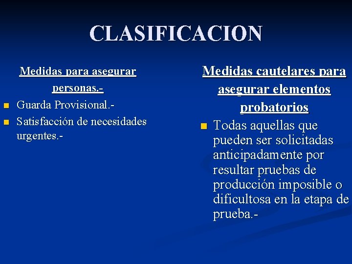 CLASIFICACION n n Medidas para asegurar personas. Guarda Provisional. Satisfacción de necesidades urgentes. -
