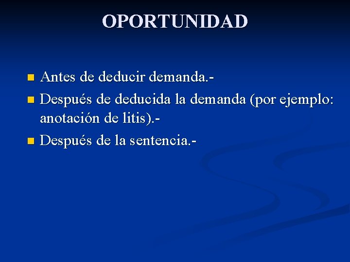 OPORTUNIDAD Antes de deducir demanda. n Después de deducida la demanda (por ejemplo: anotación