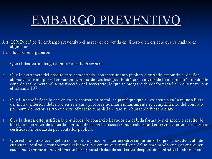 EMBARGO PREVENTIVO Art. 209: Podrá pedir embargo preventivo el acreedor de deuda en dinero