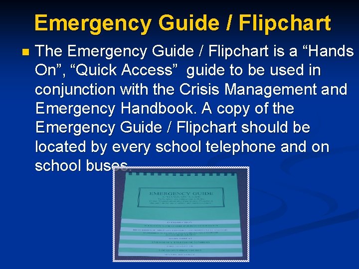 Emergency Guide / Flipchart n The Emergency Guide / Flipchart is a “Hands On”,