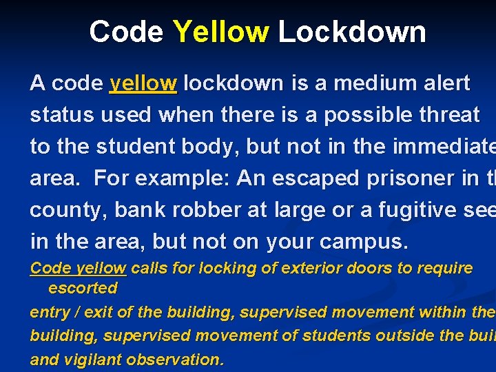 Code Yellow Lockdown A code yellow lockdown is a medium alert status used when