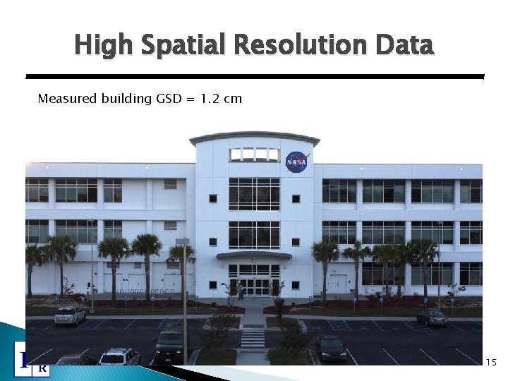 High Spatial Resolution Data Measured building GSD = 1. 2 cm 15 