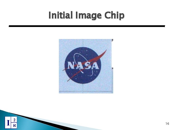 Initial Image Chip 16 