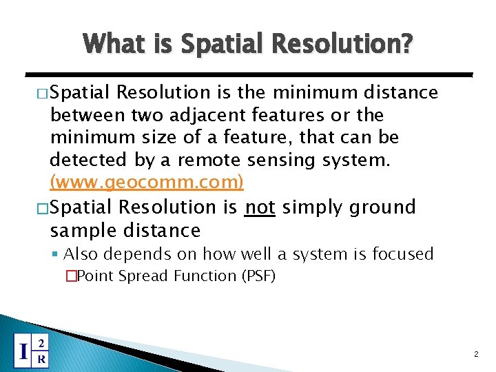 What is Spatial Resolution? � Spatial Resolution is the minimum distance between two adjacent