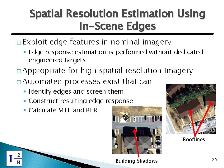 Spatial Resolution Estimation Using In-Scene Edges � Exploit edge features in nominal imagery §