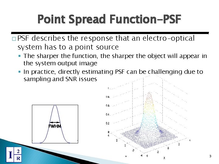Point Spread Function-PSF � PSF describes the response that an electro-optical system has to