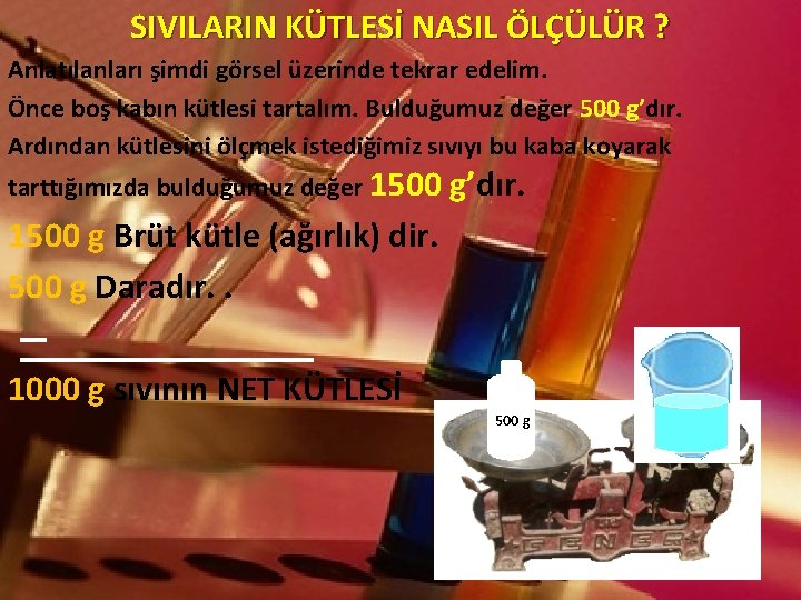 SIVILARIN KÜTLESİ NASIL ÖLÇÜLÜR ? Anlatılanları şimdi görsel üzerinde tekrar edelim. Önce boş kabın SIVILARIN KÜTLESİ NASIL ÖLÇÜLÜR ? Anlatılanları şimdi görsel üzerinde tekrar edelim. Önce boş kabın