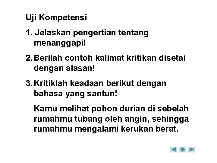 Uji Kompetensi 1. Jelaskan pengertian tentang menanggapi! 2. Berilah contoh kalimat kritikan disetai dengan