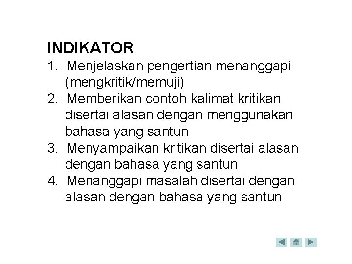 INDIKATOR 1. Menjelaskan pengertian menanggapi (mengkritik/memuji) 2. Memberikan contoh kalimat kritikan disertai alasan dengan