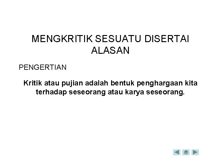 MENGKRITIK SESUATU DISERTAI ALASAN PENGERTIAN Kritik atau pujian adalah bentuk penghargaan kita terhadap seseorang