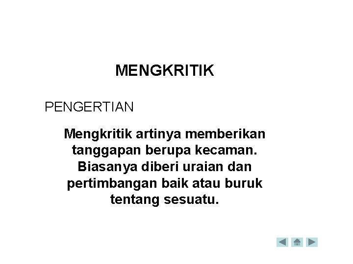 MENGKRITIK PENGERTIAN Mengkritik artinya memberikan tanggapan berupa kecaman. Biasanya diberi uraian dan pertimbangan baik