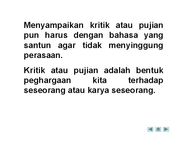 Menyampaikan kritik atau pujian pun harus dengan bahasa yang santun agar tidak menyinggung perasaan.