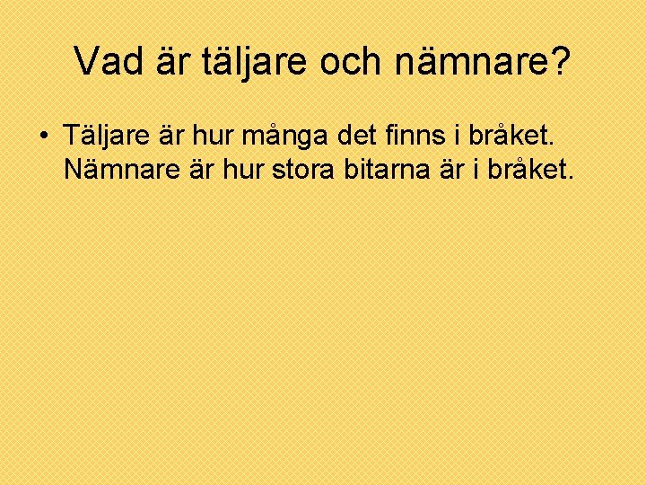 Vad är täljare och nämnare? • Täljare är hur många det finns i bråket.