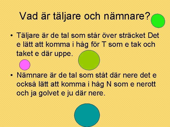 Vad är täljare och nämnare? • Täljare är de tal som står över sträcket