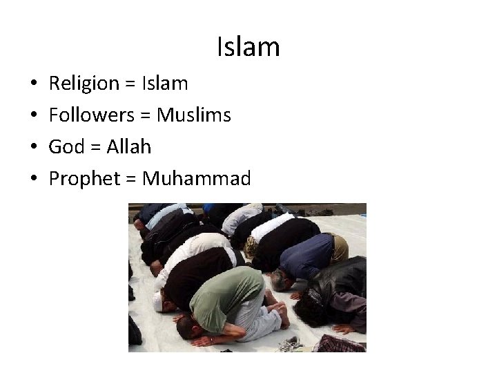 Islam • • Religion = Islam Followers = Muslims God = Allah Prophet =
