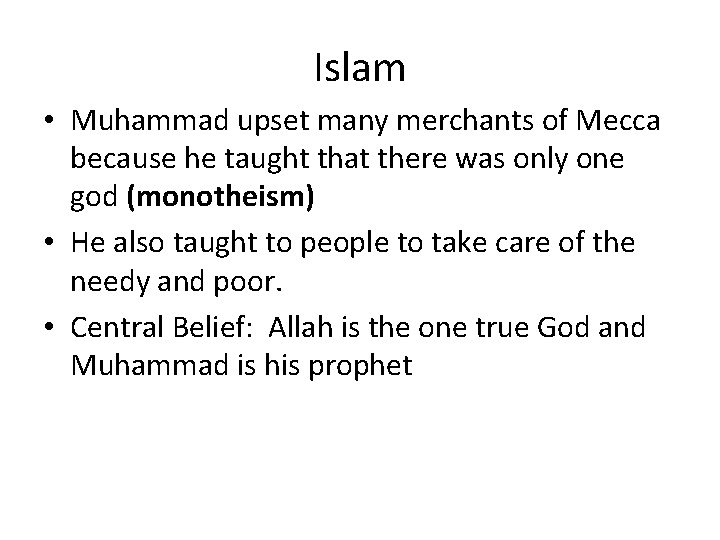 Islam • Muhammad upset many merchants of Mecca because he taught that there was