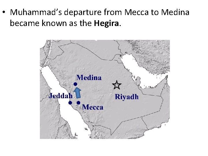  • Muhammad’s departure from Mecca to Medina became known as the Hegira. 