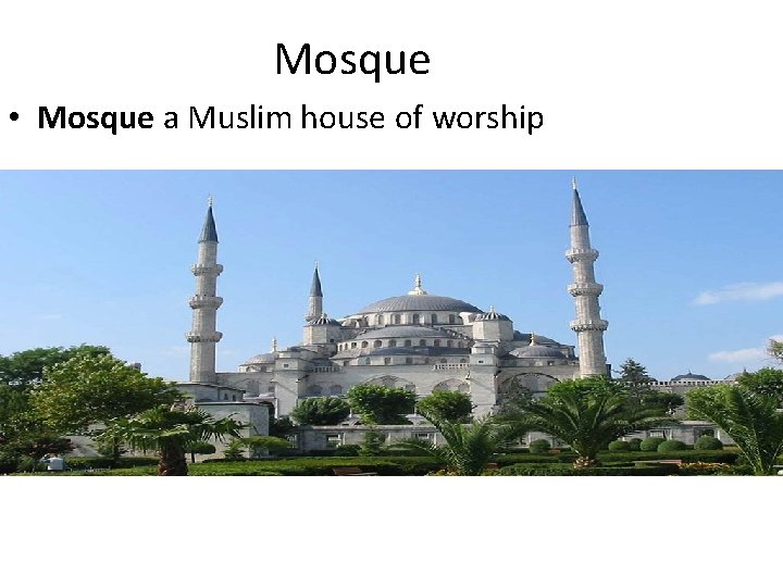 Mosque • Mosque a Muslim house of worship 