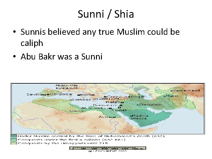 Sunni / Shia • Sunnis believed any true Muslim could be caliph • Abu