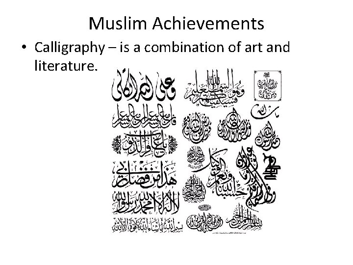 Muslim Achievements • Calligraphy – is a combination of art and literature. 