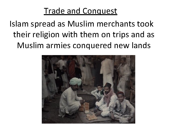 Trade and Conquest Islam spread as Muslim merchants took their religion with them on