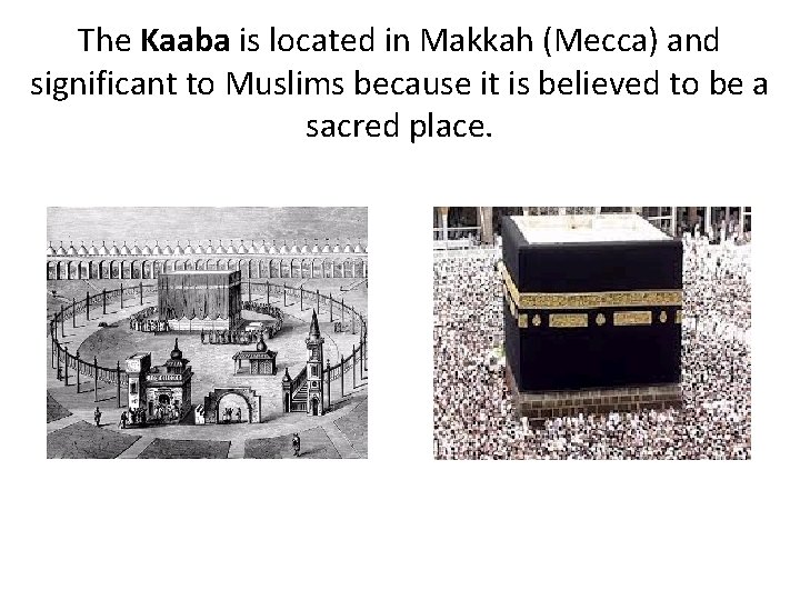 The Kaaba is located in Makkah (Mecca) and significant to Muslims because it is