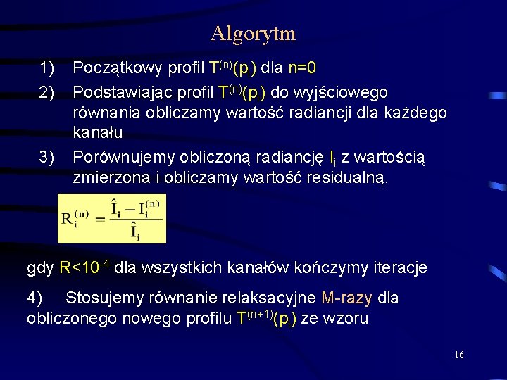 Algorytm 1) 2) 3) Początkowy profil T(n)(pi) dla n=0 Podstawiając profil T(n)(pi) do wyjściowego