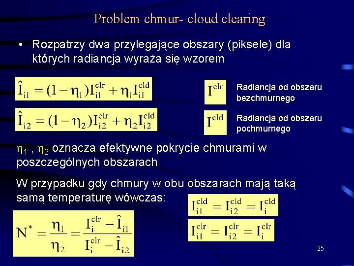 Problem chmur- cloud clearing • Rozpatrzy dwa przylegające obszary (piksele) dla których radiancja wyraża