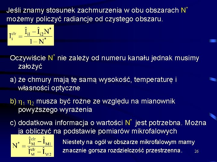 Jeśli znamy stosunek zachmurzenia w obu obszarach N* możemy policzyć radiancje od czystego obszaru.