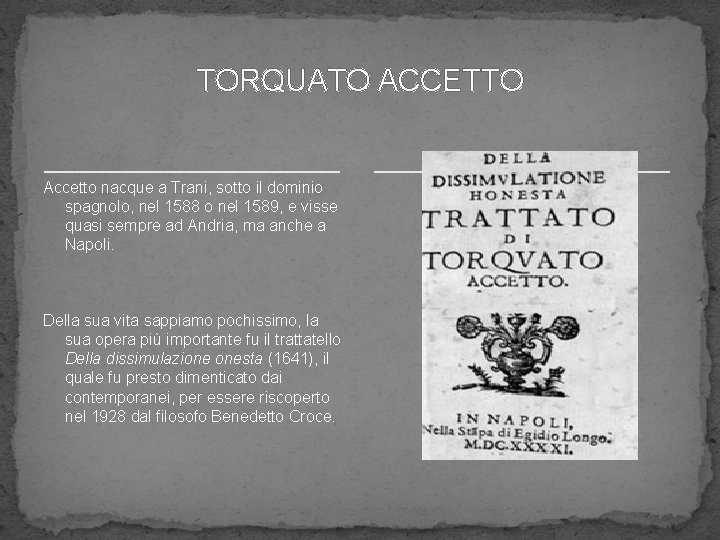 TORQUATO ACCETTO Accetto nacque a Trani, sotto il dominio spagnolo, nel 1588 o nel