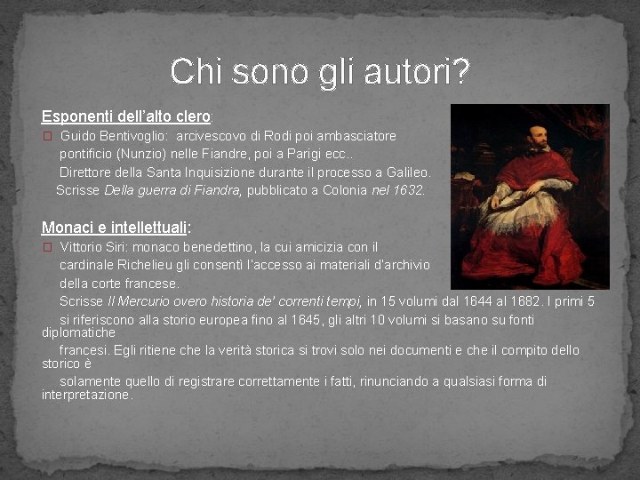 Chi sono gli autori? Esponenti dell’alto clero: � Guido Bentivoglio: arcivescovo di Rodi poi