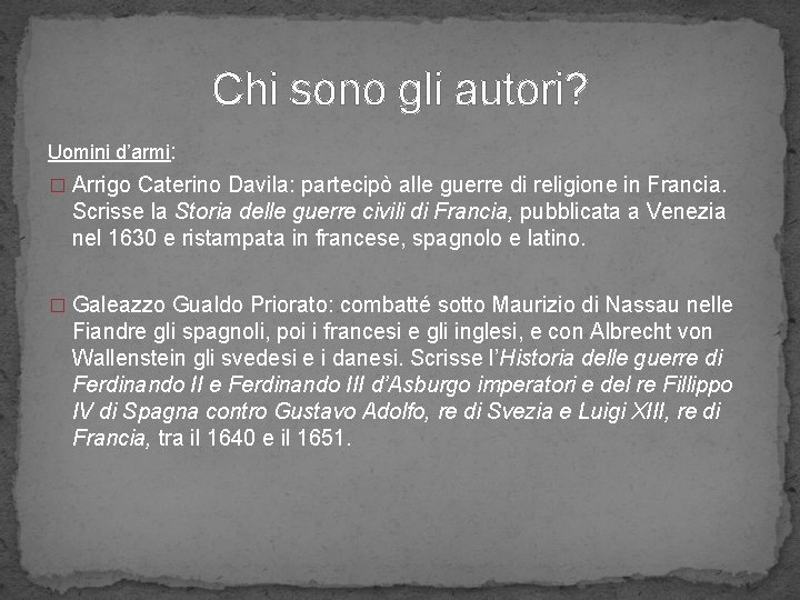 Chi sono gli autori? Uomini d’armi: � Arrigo Caterino Davila: partecipò alle guerre di