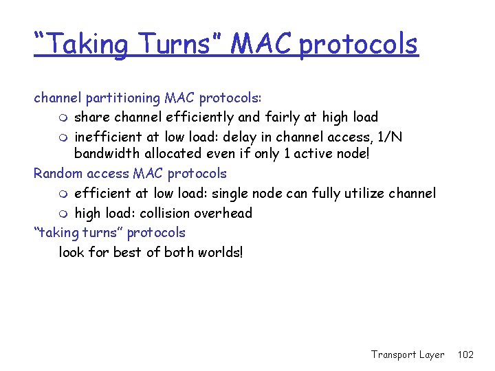 “Taking Turns” MAC protocols channel partitioning MAC protocols: m share channel efficiently and fairly