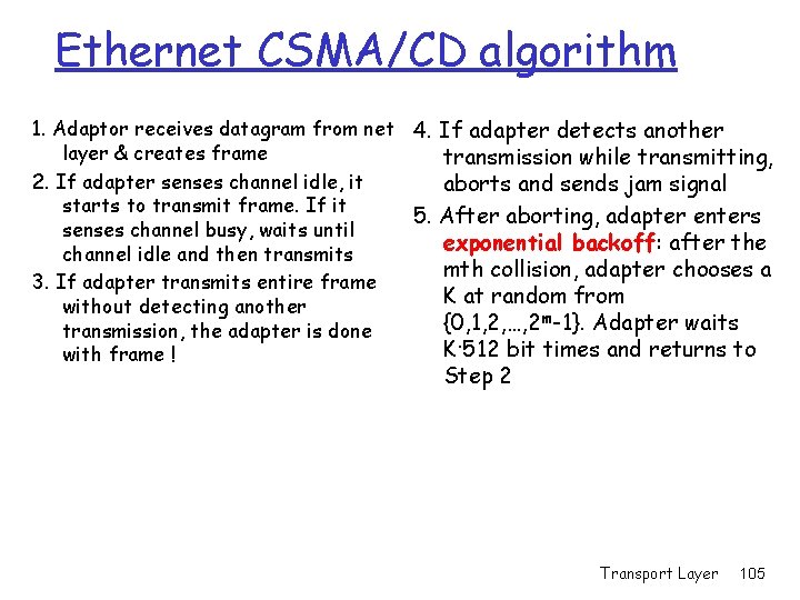 Ethernet CSMA/CD algorithm 1. Adaptor receives datagram from net 4. If adapter detects another