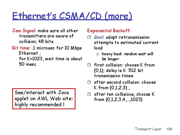 Ethernet’s CSMA/CD (more) Jam Signal: make sure all other transmitters are aware of collision;